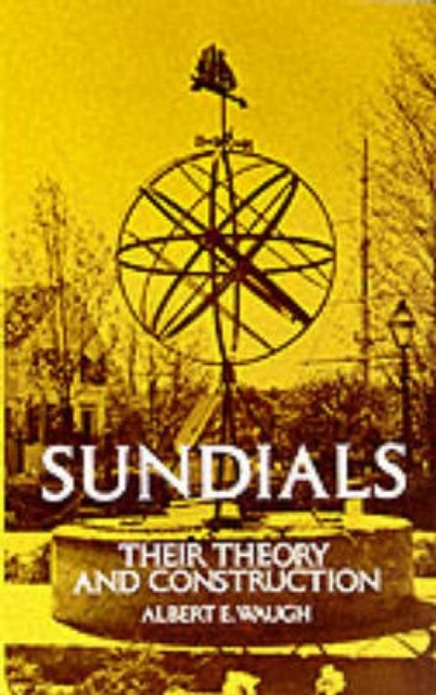 Sundials : Their Theory and Construction, Paperback / softback Book