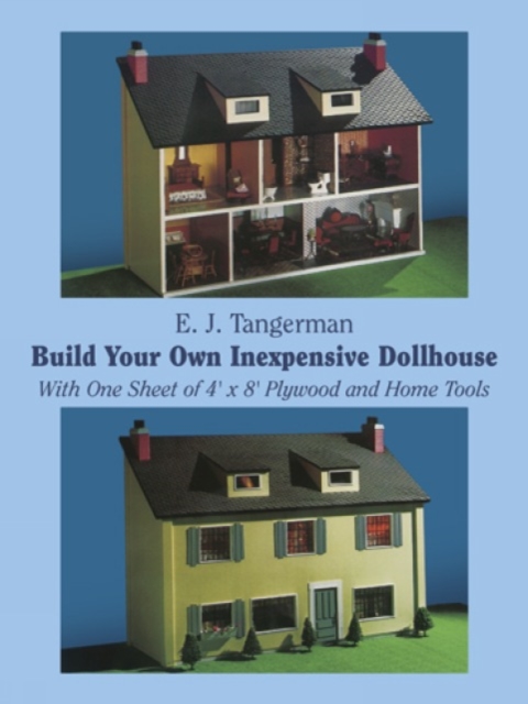Build Your Own Inexpensive Doll-House with One Sheet of 4' x 8' Plywood and Home Tools : With One Sheet of 4' by 8' Plywood and Home Tools, Paperback / softback Book