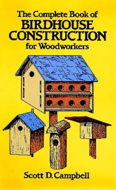 The Complete Book of Bird House Construction for Woodworkers, Paperback / softback Book