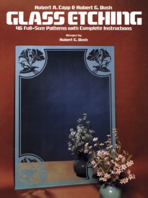 Glass Etching : 46 Full-Size Patterns with Complete Instructions, Paperback / softback Book