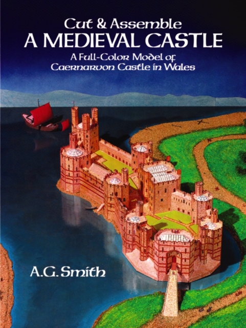 Cut & Assemble a Medieval Castle : A Full-Color Model of Caernarvon Castle in Wales, Paperback / softback Book