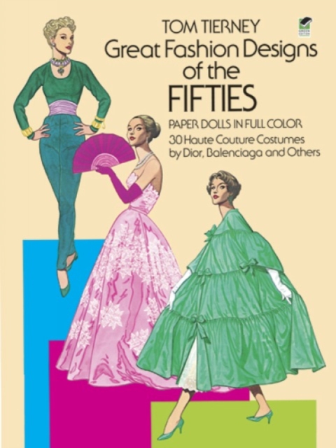 Great Fashion Designs of the Fifties Paper Dolls in Full Colour : 30 Haute Couture Costumes by Dior, Nalenciaga, and Others, Miscellaneous print Book