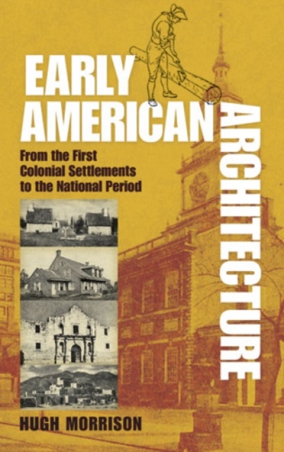 Early American Architecture : From the First Colonial Settlements to the National Period, Paperback / softback Book