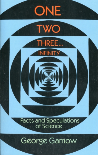 One, Two, Three...Infinity : Facts and Speculations of Science, Paperback / softback Book