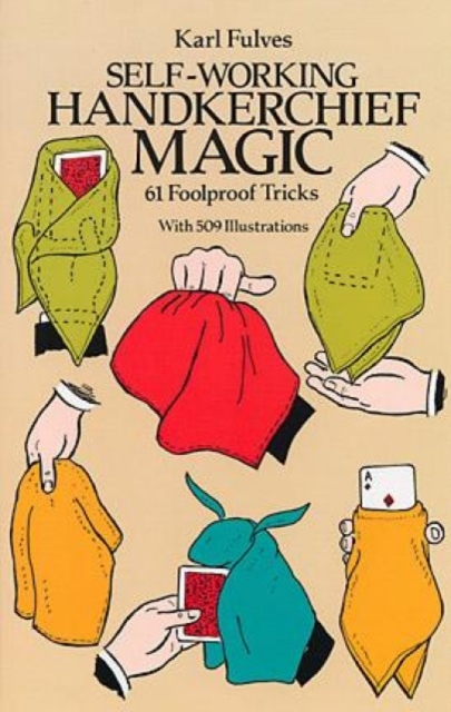 Self-working Handkerchief Magic : 61 Foolproof Tricks, Paperback / softback Book