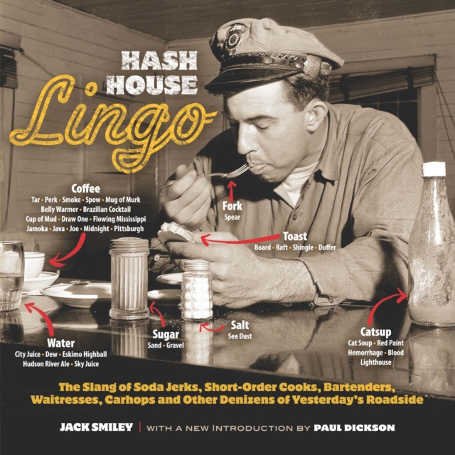 Hash House Lingo : The Slang of Soda Jerks, Short-Order Cooks, Bartenders, Waitresses, Carhops and Other Denizens of Ye, EPUB eBook