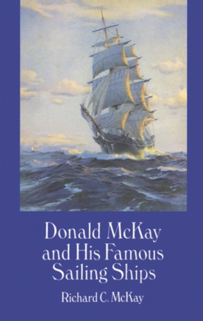 Donald Mckay and His Famous Sailing Ships, Paperback / softback Book