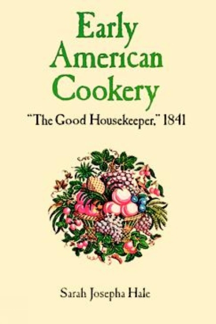 Early American Cookery : The Good Housekeeper, 1841, Paperback / softback Book