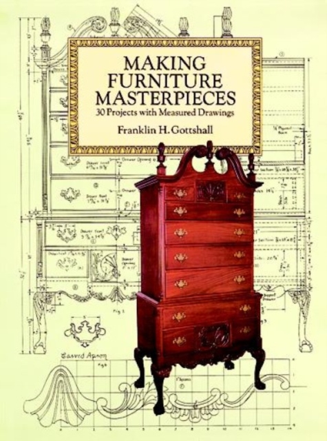 Making Furniture Masterpieces : 30 Projects with Measured Drawings, Paperback / softback Book