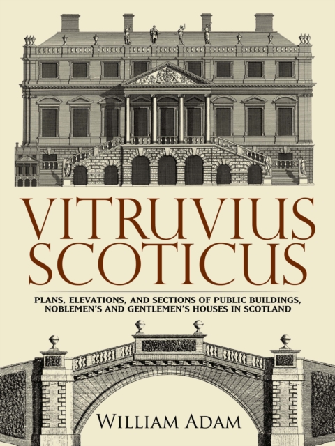 Vitruvius Scoticus : Plans, Elevations, and Sections of Public Buildings, Noblemen's and Gentlemen's Houses in Scotland, EPUB eBook