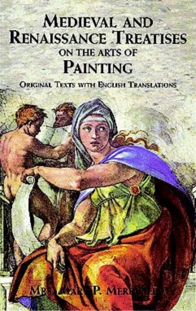 Medieval and Renaissance Treatises on the Arts of Painting : Original Texts with English Translations, Paperback / softback Book