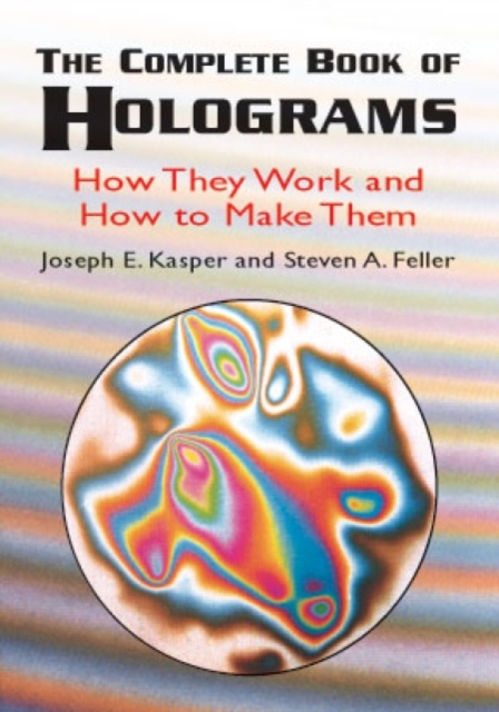 The Complete Book of Holograms: How : How, Paperback / softback Book