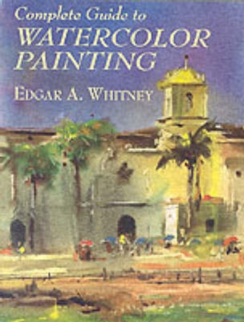 Complete Guide to Watercolor Painting, Paperback / softback Book
