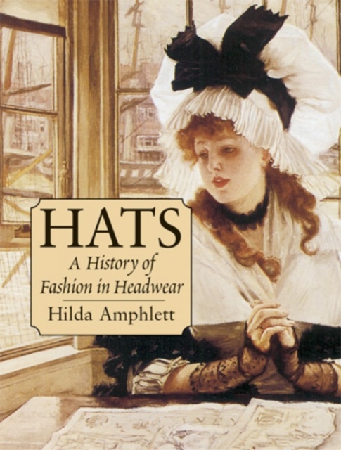 Hats : A History of Fashion in Headwear, Paperback / softback Book