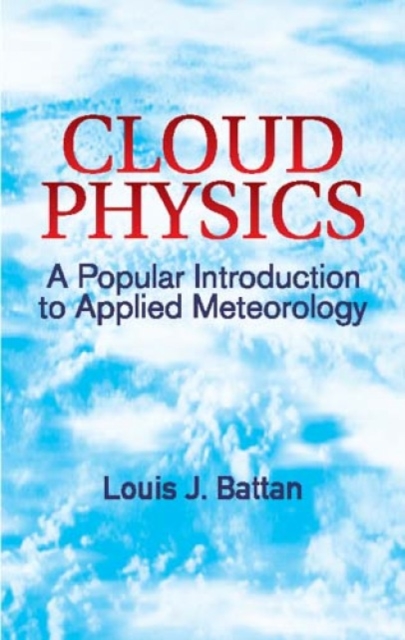 Cloud Physics : A Popular Introduction to Applied Meteorology, Paperback / softback Book