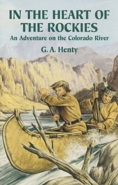 In the Heart of the Rockies : An Adventure on the Colorado River, Paperback / softback Book
