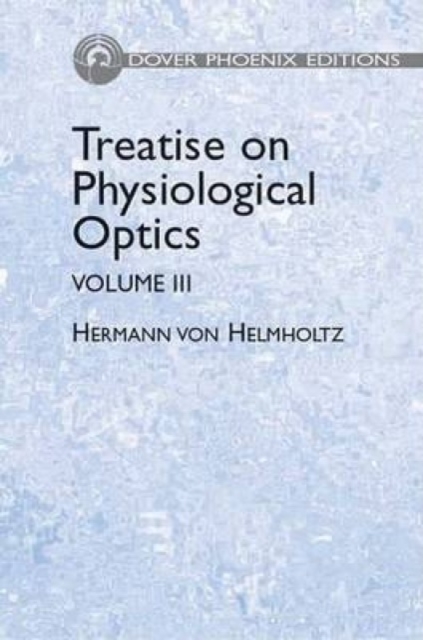 Treatise on Physiological Optics : Volume III, Hardback Book
