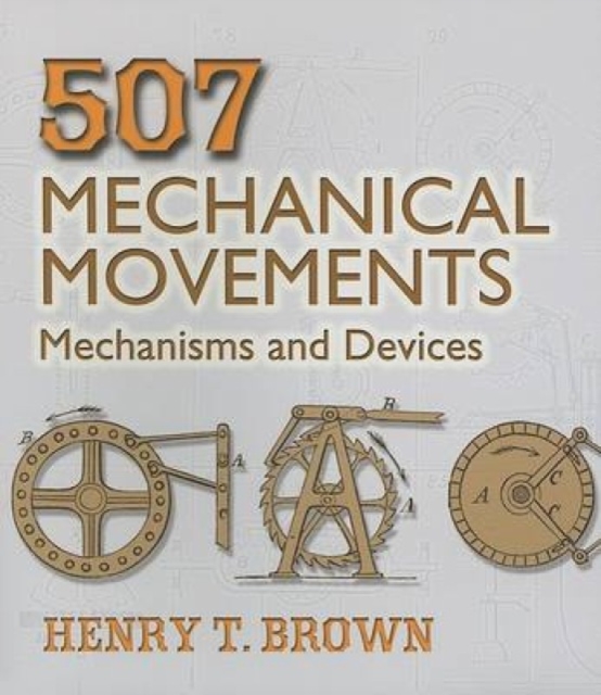 507 Mechanical Movements : Mechanisms and Devices, Paperback / softback Book