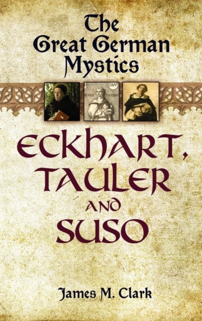 The Great German Mystics : Eckhart, Tauler and Suso, Paperback / softback Book