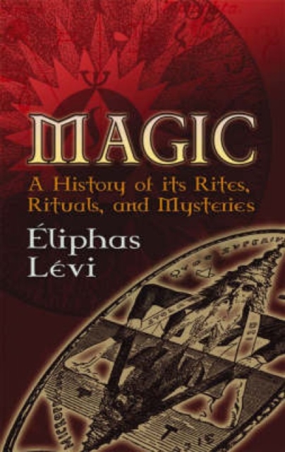 Magic : A History of its Rites, Rituals and Mysteries, Paperback / softback Book