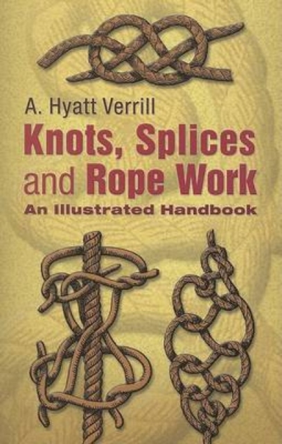 Knots, Splices and Rope Work : An Illustrated Handbook, Paperback / softback Book