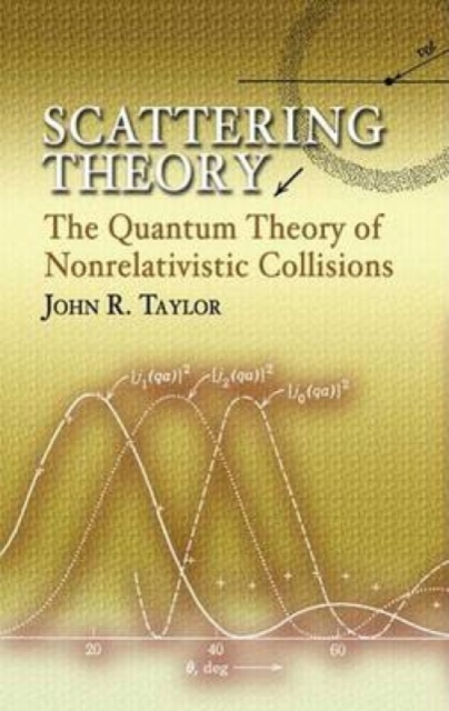 Scattering Theory : The Quantum Theory of Nonrelativistic Collisions, Paperback / softback Book