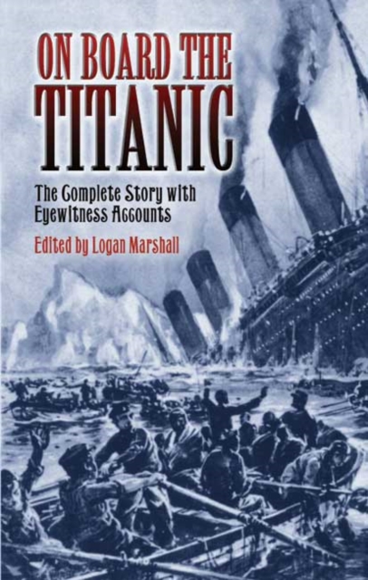 On Board the Titanic : The Complete Story with Eyewitness Accounts, Paperback / softback Book