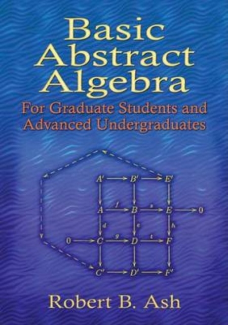 Basic Abstract Algebra : For Graduate Students and Advanced Undergraduates, Paperback / softback Book