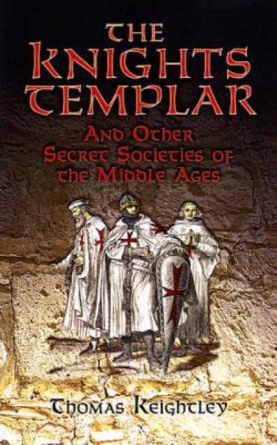 The Knights Templar and Other Secret Societies of the Middle Ages, Paperback / softback Book