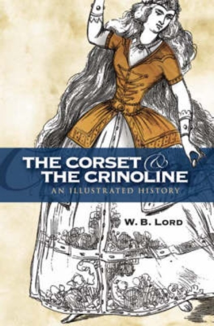 The Corset and the Crinoline : An Illustrated History, Paperback / softback Book