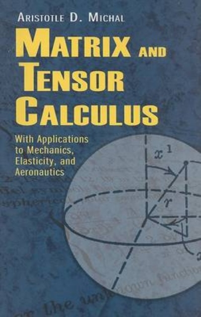 Matrix and Tensor Calculus : With Applications to Mechanics, Elasticity and Aeronautics, Paperback Book