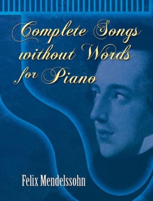 Felix Mendelssohn : Complete Songs Without Words For Piano, Paperback / softback Book