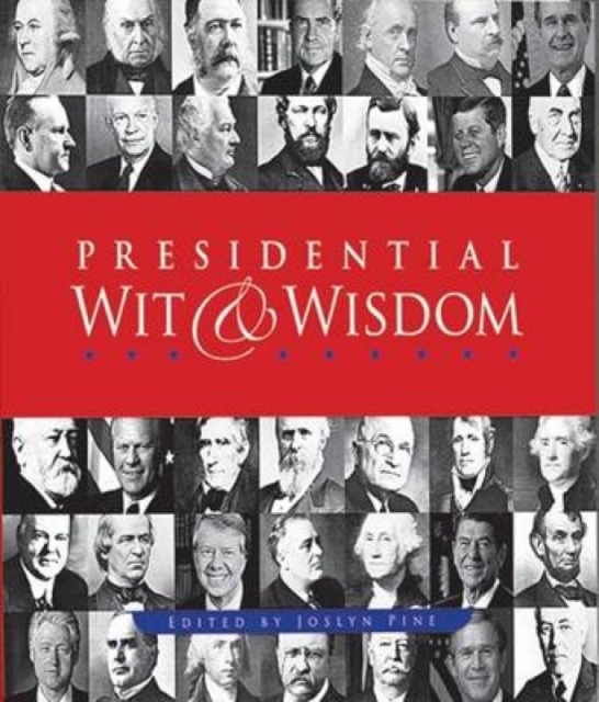 Presidential Wit and Wisdom : Memorable Quotes from George Washington to Obama, Paperback Book