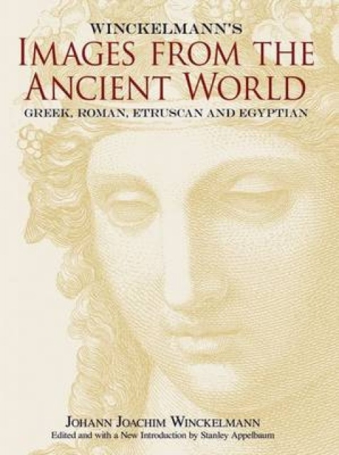 Winckelmann's Images from the Ancient World : Greek, Roman, Etruscan and Egyptian, Paperback Book