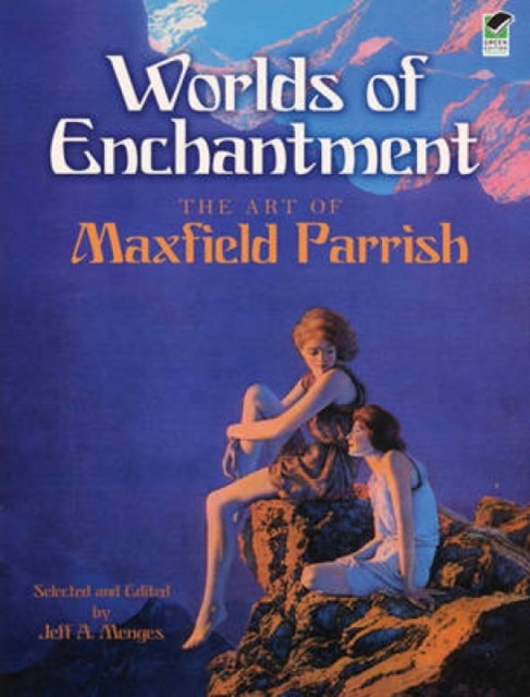 Worlds of Enchantment : The Art of Maxfield Parrish, Paperback / softback Book