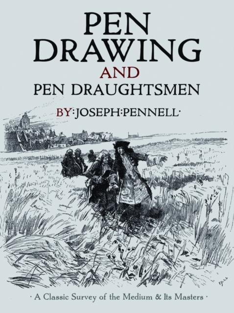 Pen Drawing and Pen Draughtsmen : A Classic Survey of the Medium and its Masters, Paperback / softback Book