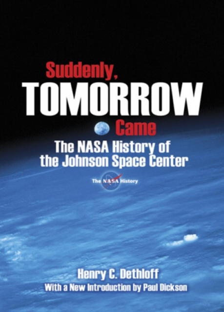 Suddenly, Tomorrow Came: The NASA History of the Johnson Space Center, Paperback / softback Book
