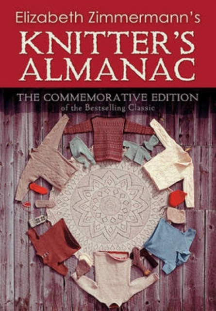 Elizabeth Zimmerman's Knitter's Almanac : The Commemorative Edition of the Bestselling Classic, Hardback Book