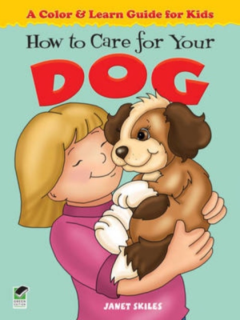 How to Care for Your Dog : A Color & Learn Guide for Kids, Paperback / softback Book