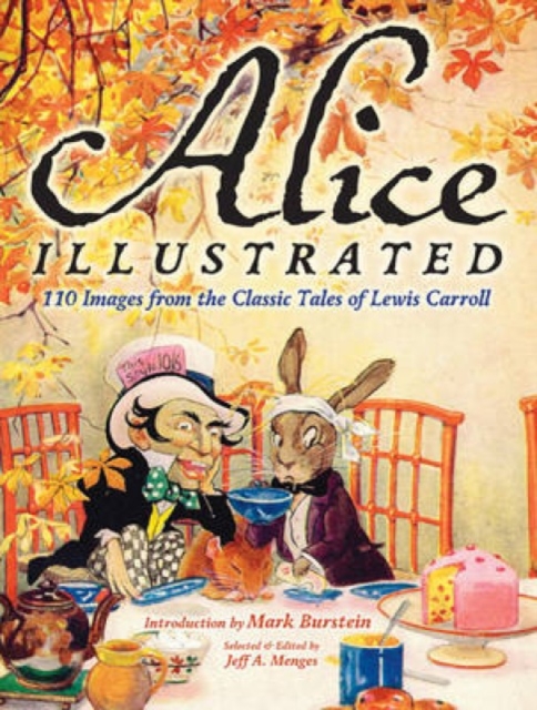 Alice Illustrated : 110 Images from the Classic Tales of Lewis Carroll, Hardback Book