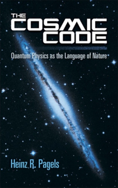 The Cosmic Code : Quantum Physics as the Language of Nature, Paperback / softback Book