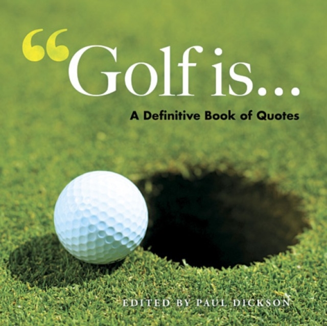 Golf is... : A Definitive Book of Quotes, Paperback / softback Book