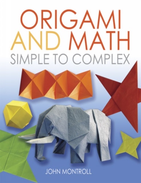 Origami and Math : Simple to Complex, Paperback / softback Book