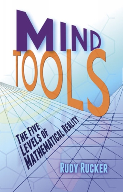 Mind Tools : The Five Levels of Mathematical Reality, Paperback / softback Book