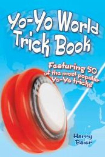 Yo-Yo World Trick Book : Featuring 50 of the Most Popular Yo-Yo Tricks, Paperback / softback Book