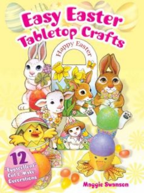 Easy Easter Tabletop Crafts : 12 "Eggscellent" Cut & Make Decorations, Paperback / softback Book