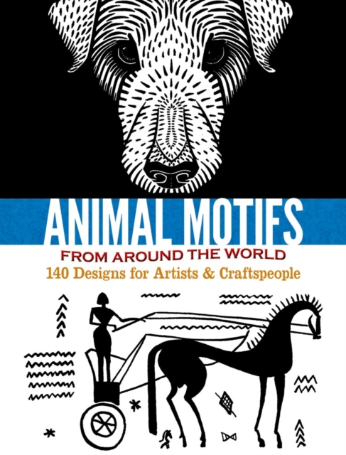 Animal Motifs From Around the World : 140 Designs for Artists & Craftspeople, Paperback / softback Book