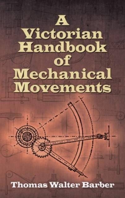 Victorian Handbook of Mechanical Movements, Paperback / softback Book