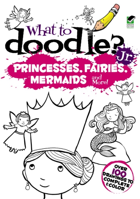 What to Doodle? Jr.--Princesses, Fairies, Mermaids and more!, Paperback / softback Book