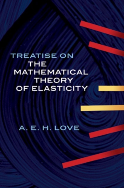 A Treatise on the Mathematical Theory of Elasticity, Paperback / softback Book